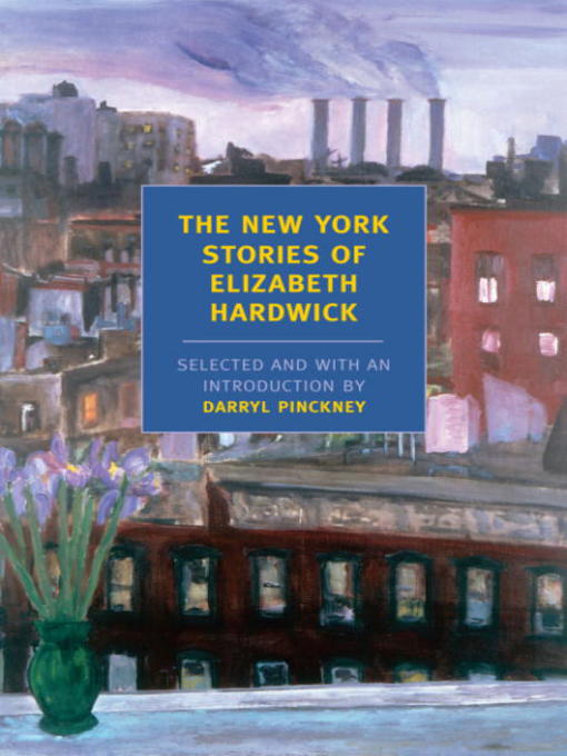 Title details for The New York Stories of Elizabeth Hardwick by Elizabeth Hardwick - Available